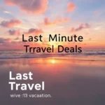 Kiedy Pojawiają Się Oferty Last Minute i Jak Z Nich Skorzystać?
